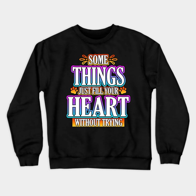 Some Things Just Fill Your Heart Without Trying Crewneck Sweatshirt by Shawnsonart